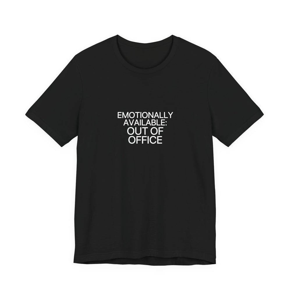 Emotionally Available: Out of Office Tee