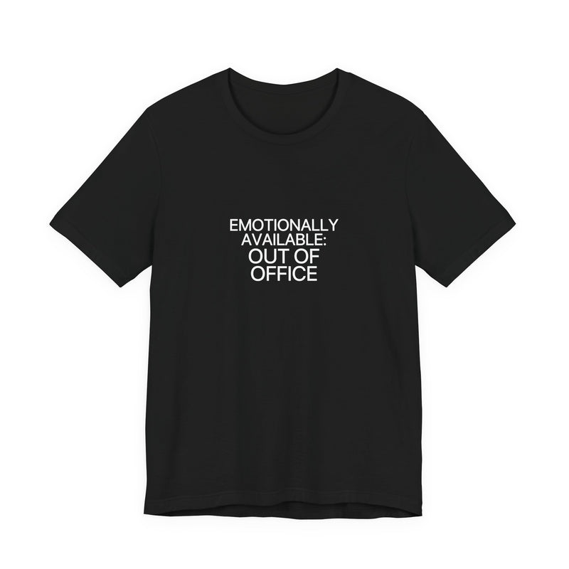 Emotionally Available: Out of Office Tee