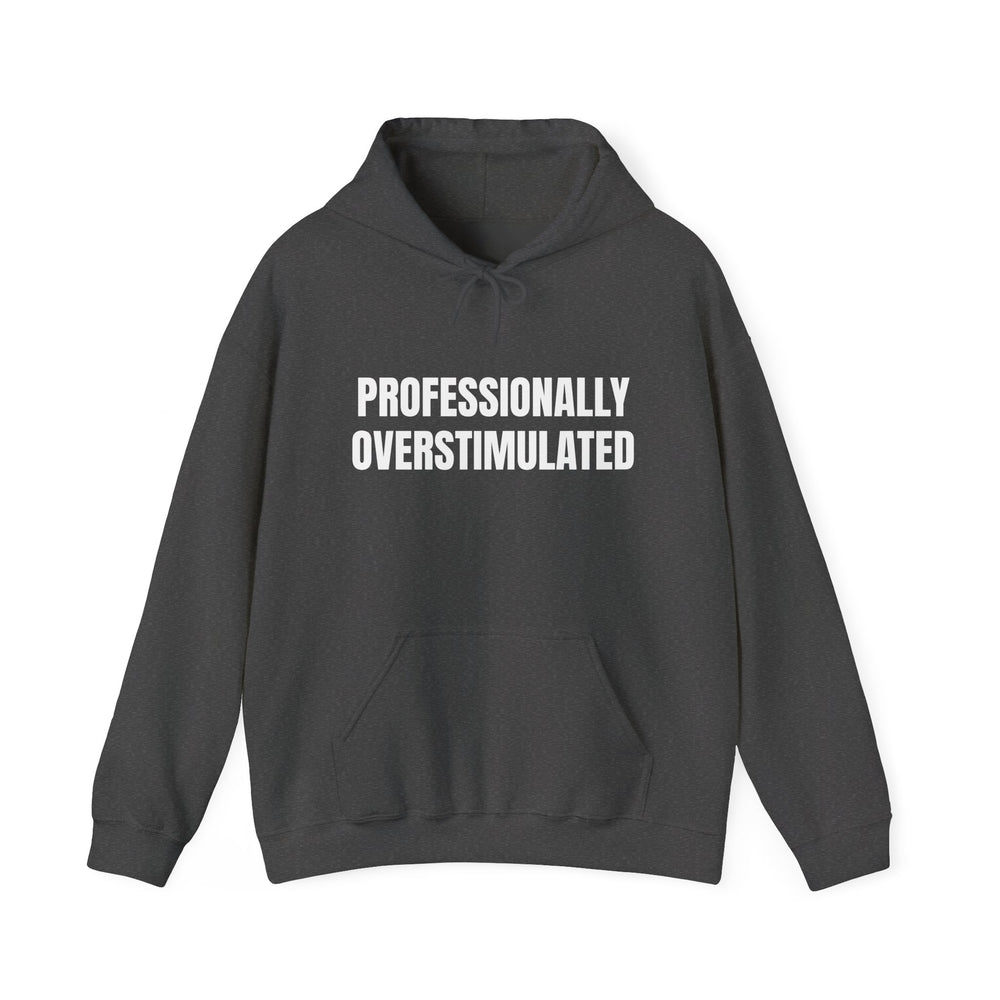 Professionally Overstimulated Hoodie