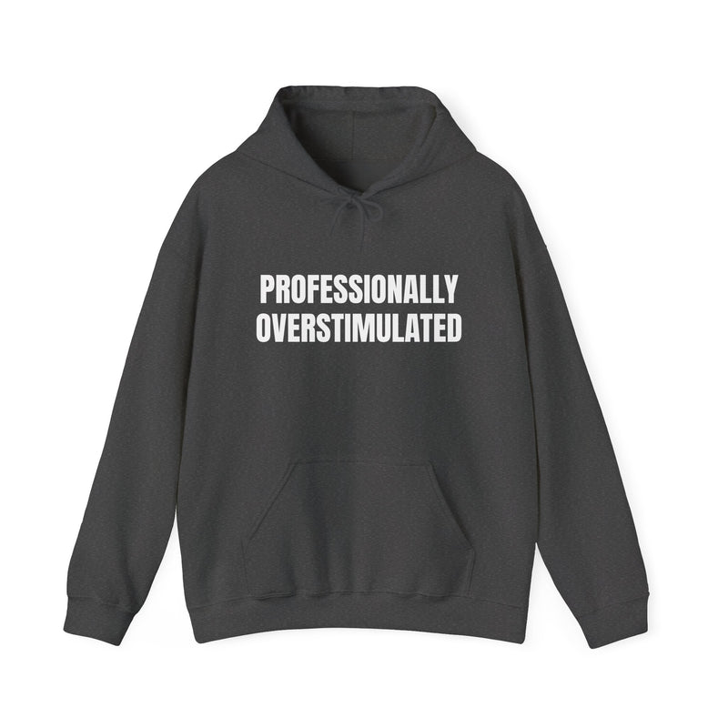 Professionally Overstimulated Hoodie